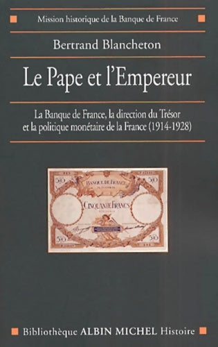Livrenpoche : Le Pape et l'Empereur : La Banque de France la direction du Trésor et la politique monétaire de la France - Bertrand Blancheton - Livre