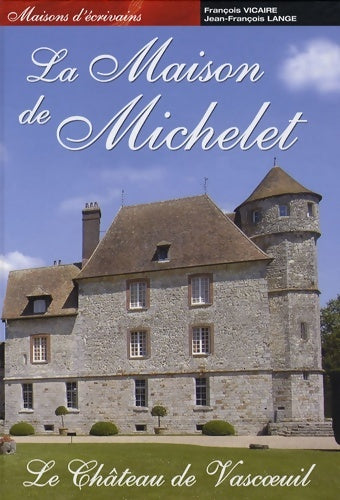 Livrenpoche : La maison de Michelet : Le Château de Vascoeuil - François Vicaire - Livre