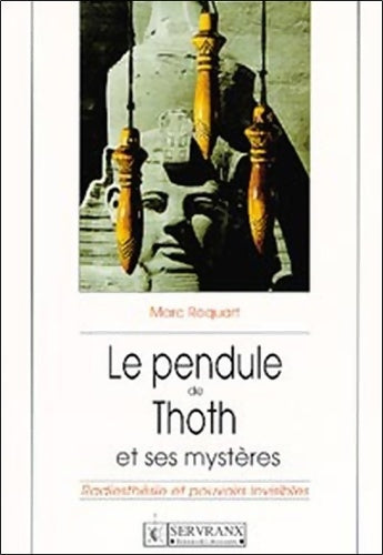 Livrenpoche : Le pendule de thoth et ses mystères : Radiesthésie et pouvoirs invisibles - Roquart Marc - Livre