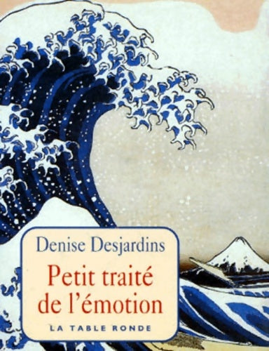 Livrenpoche : Petit traité de l'Émotion - Denise Desjardins - Livre