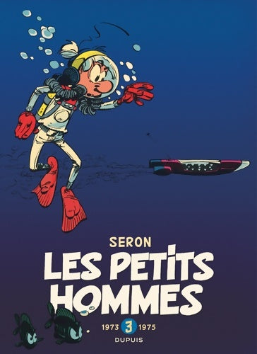Livrenpoche : Les Petits Hommes - L'intégrale Tome III - 1973-1975 - Seron - Livre