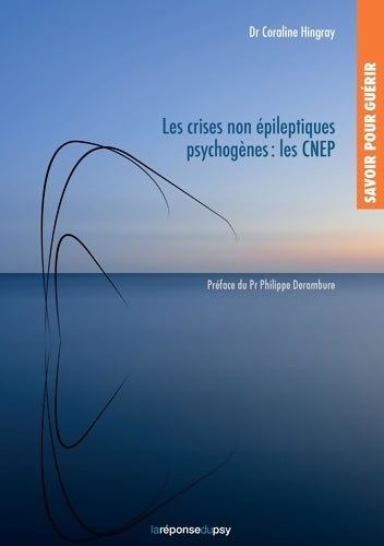 Livrenpoche : Savoir pour guérir : Les crises non épileptiques psychogènes - Coraline Hingray - Livre