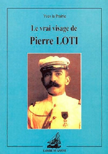 Livrenpoche : Le Vrai visage de Pierre Loti - Yves La Prairie - Livre