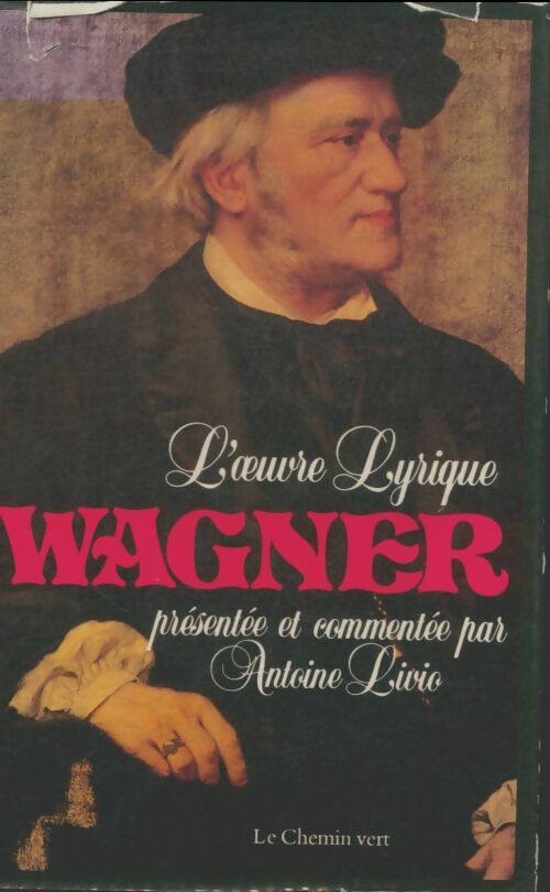 Livrenpoche : Richard Wagner l'oeuvre lyrique - Antoine Livio - Livre