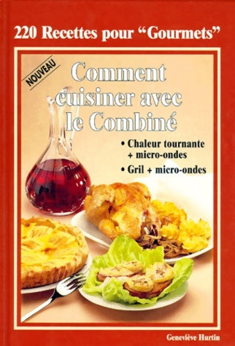 Livrenpoche : Comment cuisiner avec le combiné chaleur tournante + micro-ondes. Grill + micro-ondes - Geneviève Hurtin - Livre