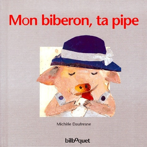 Livrenpoche : Mon biberon ta pipe - Michelle Daufresne - Livre