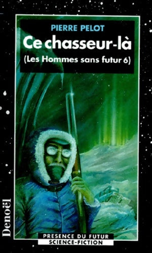 Livrenpoche : Les Hommes sans futur Tome VI : Ce chasseur-là - Pierre Pelot - Livre