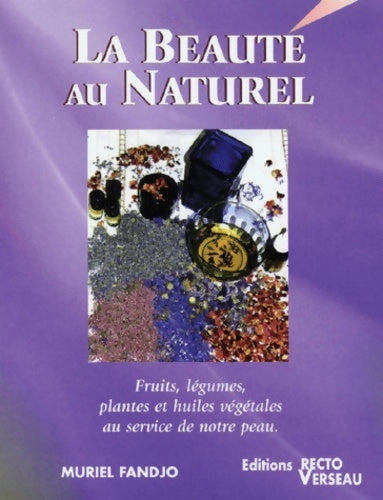 Livrenpoche : La beauté au naturel : Fruits légumes plantes et huiles végétales au service de notre peau - Muriel Fandjo - Livre