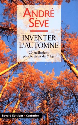 Livrenpoche : Inventer l'automne. 20 méditations pour le temps du 3ème âge le printemps fut émerveillé l'été était riche l'automne sera doux - André Sève - Livre