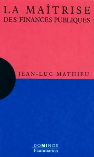 Livrenpoche : La maîtrise des finances publiques : Un exposé pour comprendre un essai pour réfléchir - Jean-Luc Mathieu - Livre