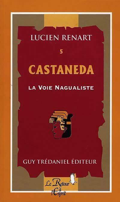 Livrenpoche : Castaneda : La voie nagualiste - Lucien Renart - Livre