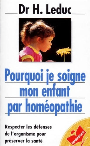 Livrenpoche : Pourquoi je soigne mon enfant par homéopathie : Respecter les défenses de l'organisme pour préserver la santé - Herman Leduc - Livre