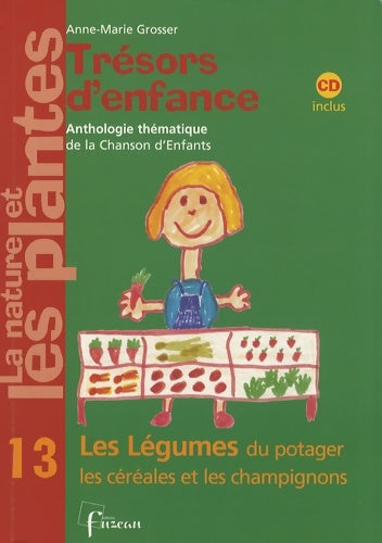 Livrenpoche : La nature et les plantes Tome IV : Les légumes du potager les céréales et les champignons - Anne-Marie Grosser - Livre