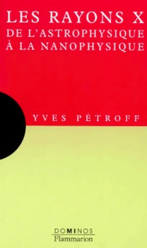 Livrenpoche : Les rayons x de l'astrophysique à la nanophysique. De l'astrophysique à la nanophysique - Yves Pétroff - Livre