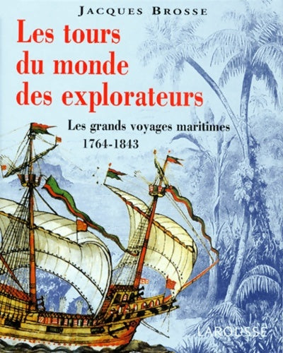 Livrenpoche : Les Tours du monde des explorateurs : Les grands voyages maritimes 1764-1843 - Jacques Brosse - Livre