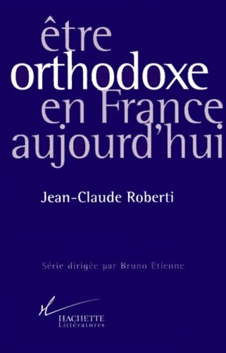 Livrenpoche : être orthodoxe en France aujourd'hui - J. -c Roberti - Livre