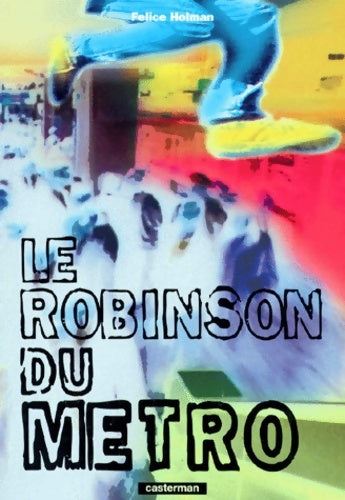 Livrenpoche : Le robinson du métro - Felice Holman - Livre