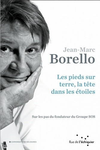 Livrenpoche : Les pieds sur terre la tête dans les étoiles. Sur les pas du fondateur du groupe sos - Jean-Marc Borello - Livre