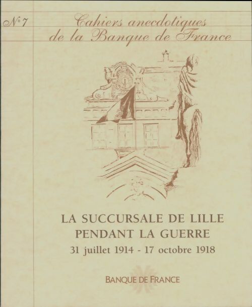 Livrenpoche : Cahiers anecdotiques de la Banque de France n°7 : La succursale de Lille pendant la guerre 1914-1918 - Collectif - Livre