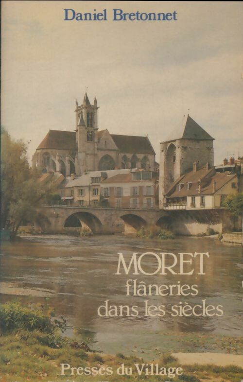 Livrenpoche : Moret : Flaneries dans les siècles - Daniel Bretonnet - Livre