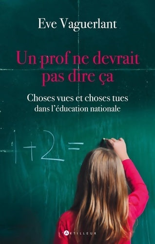 Livrenpoche : Un prof ne devrait pas dire ça : Choses vues et choses tues dans l'éducation Nationale - Eve Vaguerlant - Livre