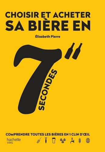 Livrenpoche : Choisir et acheter sa bière en 7 secondes : Comprendre tous les styles de bière en 1 clin d'oeil - Elisabeth Pierre - Livre