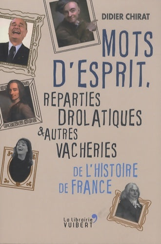 Livrenpoche : Mots d'esprit reparties drolatiques et autres vacheries de l'Histoire de France - Didier Chirat - Livre
