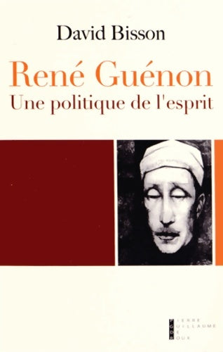 Livrenpoche : René Guénon : Une politique de l'esprit - David Bisson - Livre