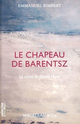 Livrenpoche : Le chapeau de Barentsz : La route du Grand Nord - Emmanuel Rimbert - Livre