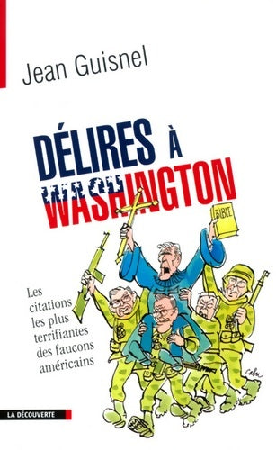 Livrenpoche : Délires à Washington : Les citations les plus terrifiantes des faucons américains - Jean Guisnel - Livre