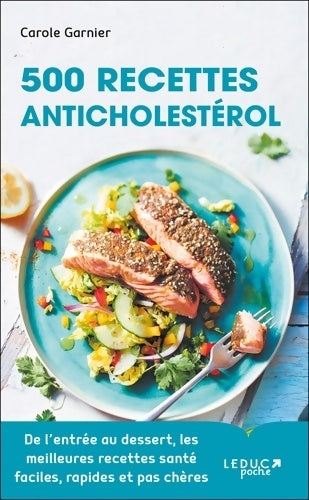 Livrenpoche : 500 recettes anticholestérol : De l?entrée au dessert les meilleures recettes santé faciles rapides et pas chères - Carole Garnier - Livre