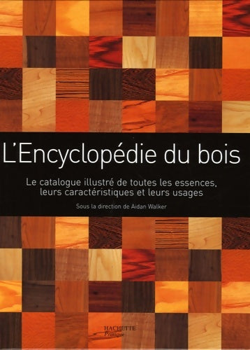 Livrenpoche : L'Encyclopédie du bois : Un guide d'arbre en arbre pour mieux connaître la plus polyvalente des ressources de notre planète - Aidan Walker - Livre