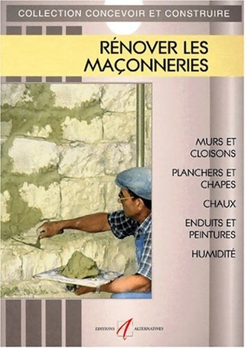 Livrenpoche : Rénover les maçonneries : Murs et cloisons planchers et chappes chaux et enduits traditionnels enduits prêts à l'emploi et peintures isolation et ... L'humidité sols en pierre et en terre cuite - Michel Matana - Livre