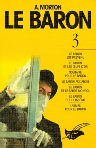 Livrenpoche : Le baron tome 3. Le baron est prévenu ; le baron et ses oeufs d'or ; solitaire pour le baron ; le baron aux abois ; le baron et le sabre mongol ; le baron et le fantôme ; larmes pour le baron - Anthony Morton - Livre