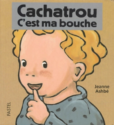 Livrenpoche : Cachatrou c est ma bouche - Jeanne Ashbé - Livre