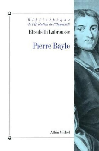 Livrenpoche : Pierre Bayle : Hétérodoxie et Rigorisme - Elisabeth Labrousse - Livre