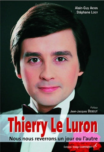 Livrenpoche : Thierry le Luron : Nous nous reverrons un jour ou l'autre - Alain-GUy Aknin - Livre