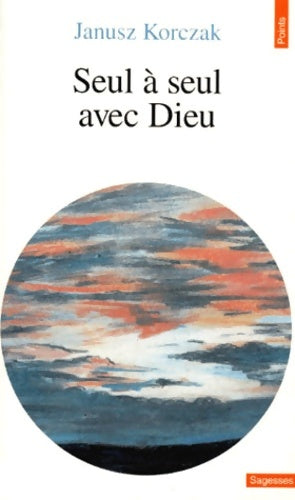 Livrenpoche : Seul à seul avec dieu ou prières de ceux qui ne prient jamais - Janusz Korczak - Livre