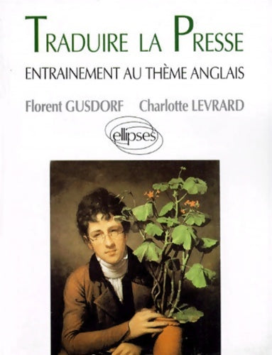 Livrenpoche : Traduire la presse : Entraînement au thème d'anglais - Florent Gusdorf - Livre