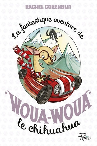 Livrenpoche : La fantastique aventure de Woua-Woua le chihuahua - Rachel Corenblit - Livre