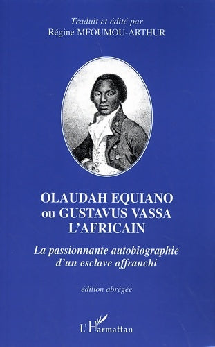 Livrenpoche : Olaudah Equiano ou Gustavus Vassa l'africain : La passionnante autobiographie d'un esclave affranchi - Traduit Et édité Par Régine Mfoumou-Arthur - Livre