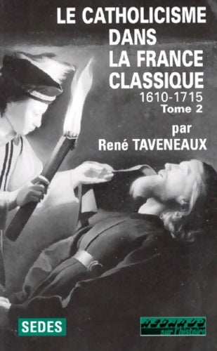 Livrenpoche : Le catholicisme dans la France classique 1610-1715 Tome II - René Taveneaux - Livre