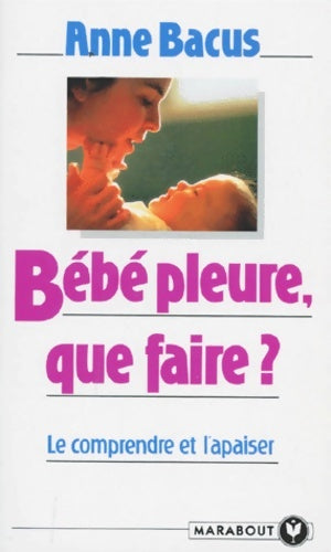 Livrenpoche : Bébé pleure que faire ? : Le comprendre et l'apaiser - Anne Bacus-Lindroth - Livre