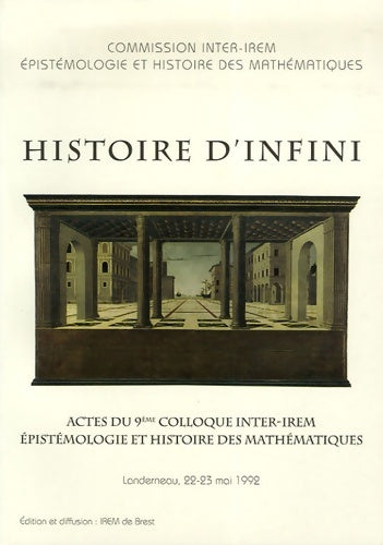 Livrenpoche : Histoire d'infini : Actes du 9e colloque inter-irem épistémologie et histoire des mathématiques landerneau 22-23 mai 1992 - Commission Inter-irem - Livre