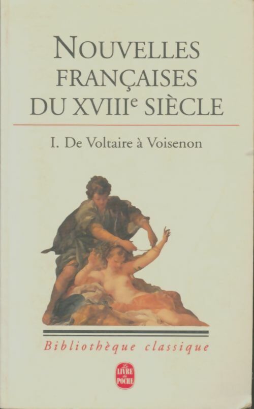 Livrenpoche : Nouvelles françaises du XVIIIe siècle Tome I : De voltaire à voisenon - Jacqueline Hellegouarc'h - Livre