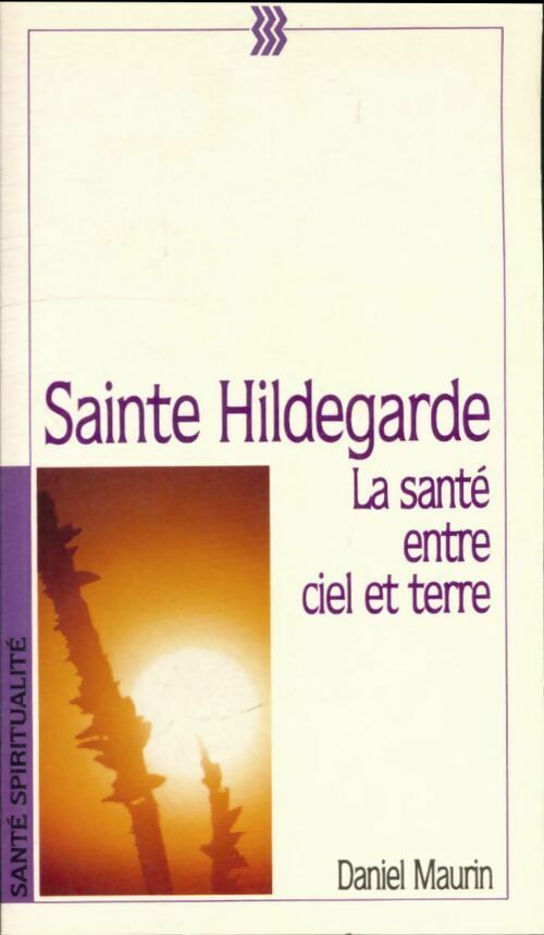 Livrenpoche : Sainte Hildegarde. La santé entre ciel et terre - Daniel Maurin - Livre