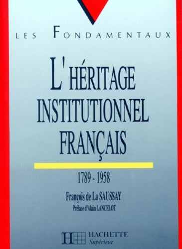 Livrenpoche : L'héritage institutionnel français : 1789-1958 - François La Saussay - Livre