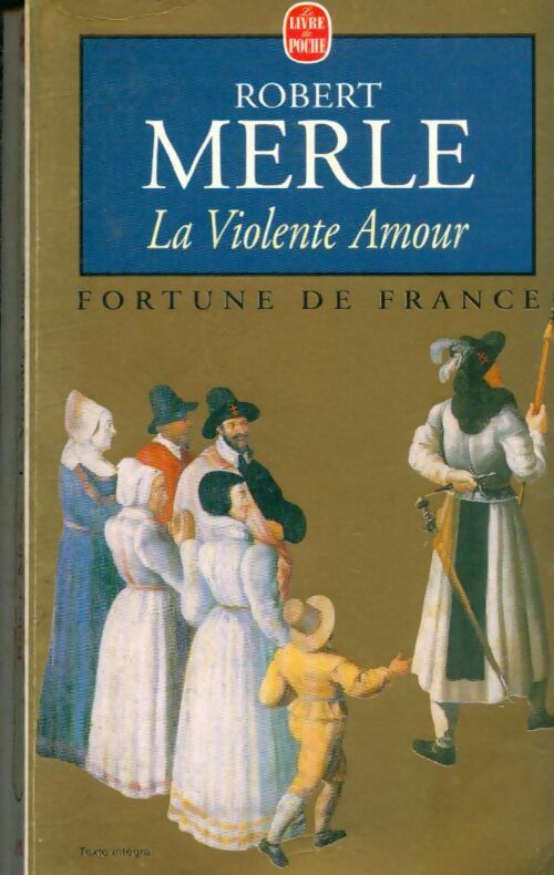 Livrenpoche : Fortune de France Tome V : La violente amour - Robert Merle - Livre