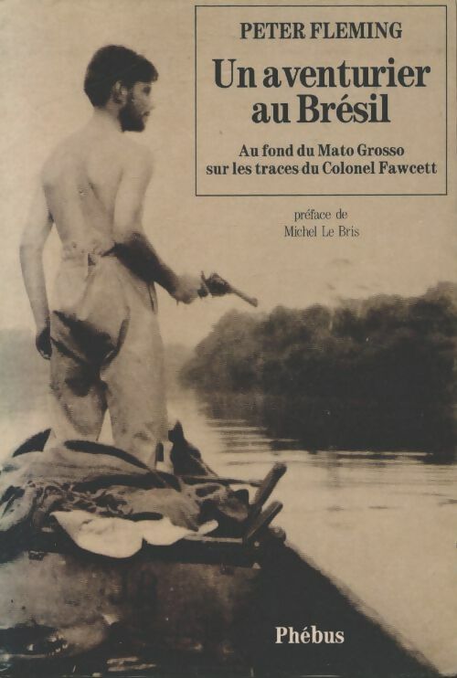 Livrenpoche : Un aventurier au Brésil - Peter Fleming - Livre
