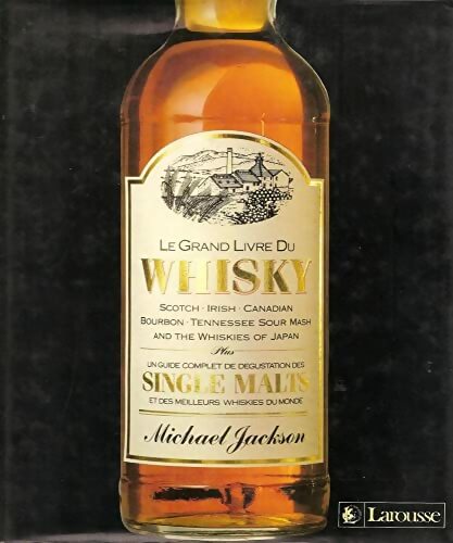 Livrenpoche : Le grand livre du whisky : Scotch irish canadian bourbon tennessee sour mash and the whisky of japan plus un guide complet de dégustation des single - Michael Jackson - Livre